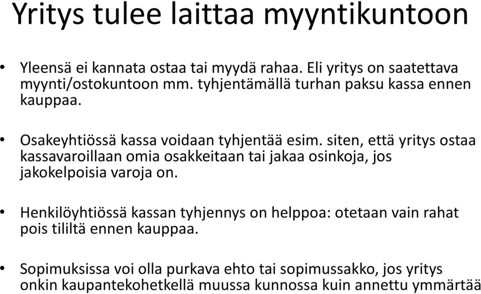 siten, että yritys ostaa kassavaroillaan omia osakkeitaan tai jakaa osinkoja, jos jakokelpoisia varoja on.