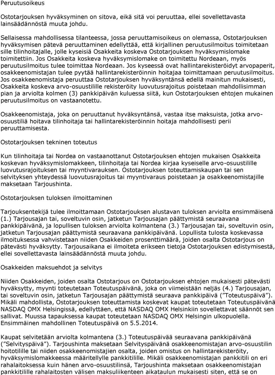 tilinhoitajalle, jolle kyseisiä Osakkeita koskeva Ostotarjouksen hyväksymislomake toimitettiin.