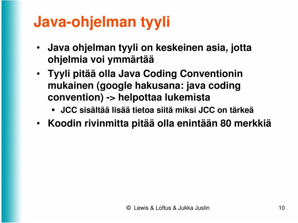 coding convention) -> helpottaa lukemista JCC sisältää lisää tietoa siitä miksi JCC