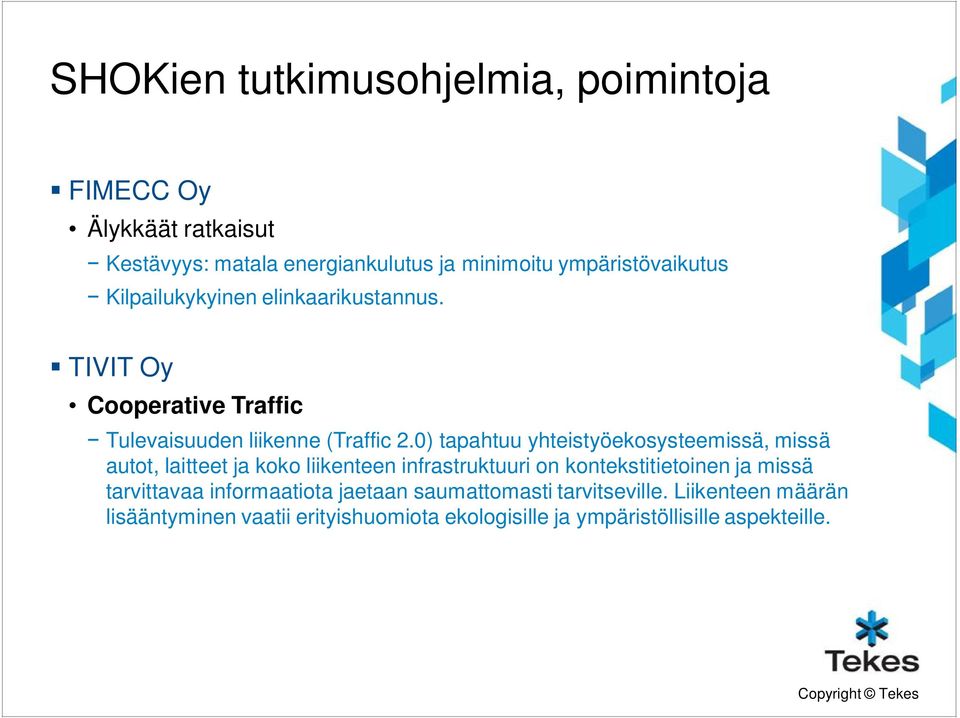 0) tapahtuu yhteistyöekosysteemissä, missä autot, laitteet ja koko liikenteen infrastruktuuri on kontekstitietoinen ja missä