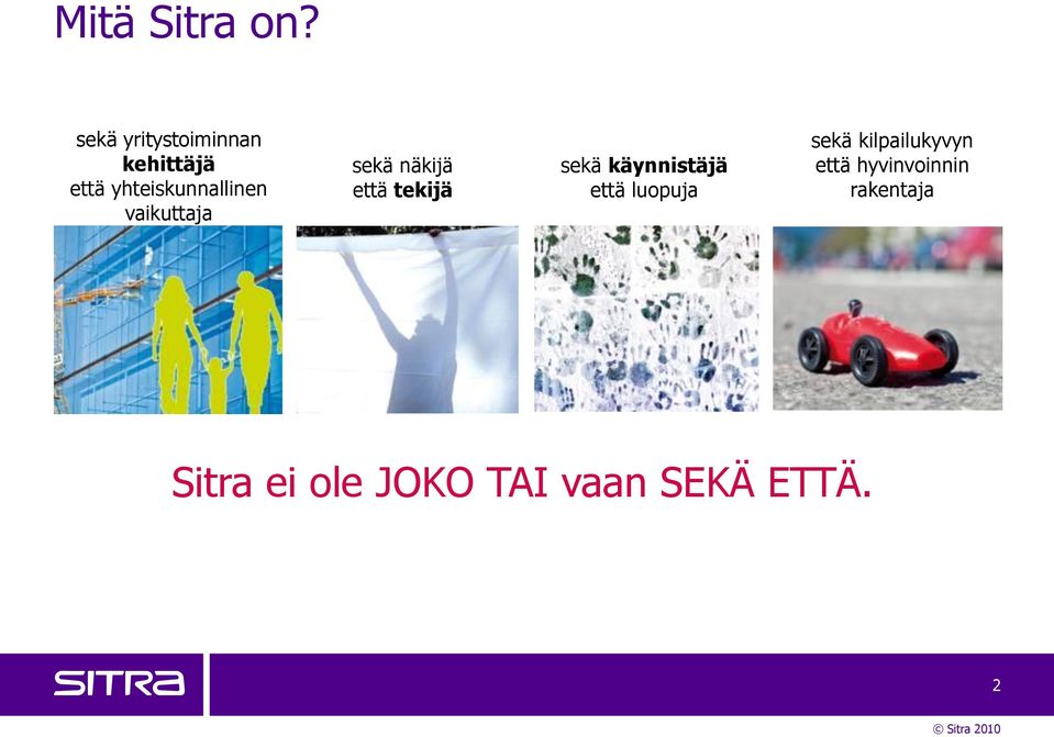 vaikuttaja sekä näkijä että tekijä sekä käynnistäjä