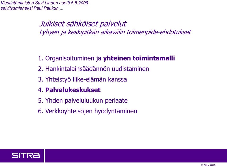 Organisoituminen ja yhteinen toimintamalli 2. Hankintalainsäädännön uudistaminen 3.