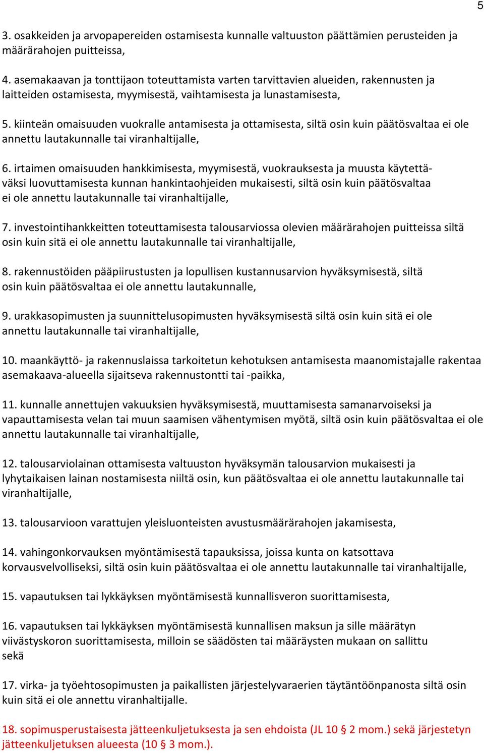 kiinteän omaisuuden vuokralle antamisesta ja ottamisesta, siltä osin kuin päätösvaltaa ei ole annettu lautakunnalle tai viranhaltijalle, 6.