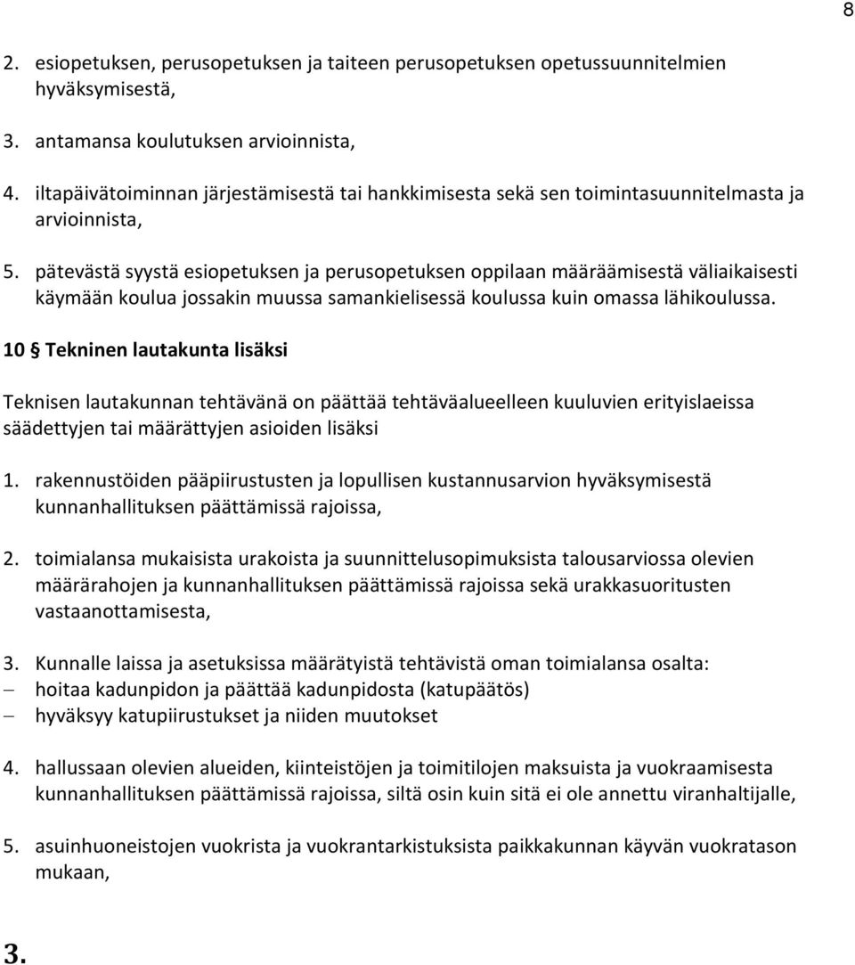 pätevästä syystä esiopetuksen ja perusopetuksen oppilaan määräämisestä väliaikaisesti käymään koulua jossakin muussa samankielisessä koulussa kuin omassa lähikoulussa.