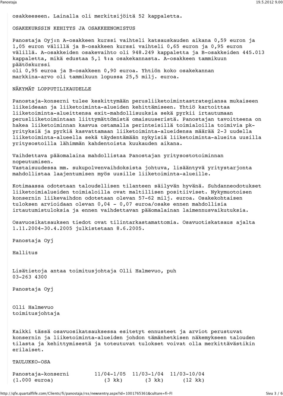 A-osakkeiden osakevaihto oli 948.249 kappaletta ja B-osakkeiden 445.013 kappaletta, mikä edustaa 5,1 %:a osakekannasta. A-osakkeen tammikuun päätöskurssi oli 0,95 euroa ja B-osakkeen 0,90 euroa.