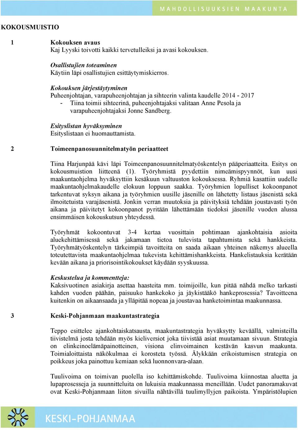 Sandberg. Esityslistan hyväksyminen Esityslistaan ei huomauttamista. 2 Toimeenpanosuunnitelmatyön periaatteet Tiina Harjunpää kävi läpi Toimeenpanosuunnitelmatyöskentelyn pääperiaatteita.