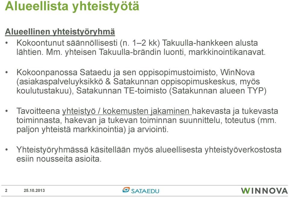 Kokoonpanossa Sataedu ja sen oppisopimustoimisto, WinNova (asiakaspalveluyksikkö & Satakunnan oppisopimuskeskus, myös koulutustakuu), Satakunnan TE-toimisto