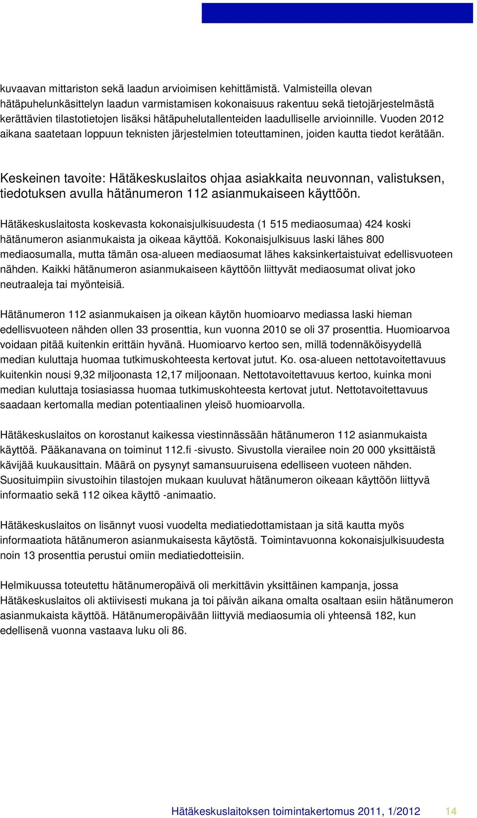 Vuoden 2012 aikana saatetaan loppuun teknisten järjestelmien toteuttaminen, joiden kautta tiedot kerätään.