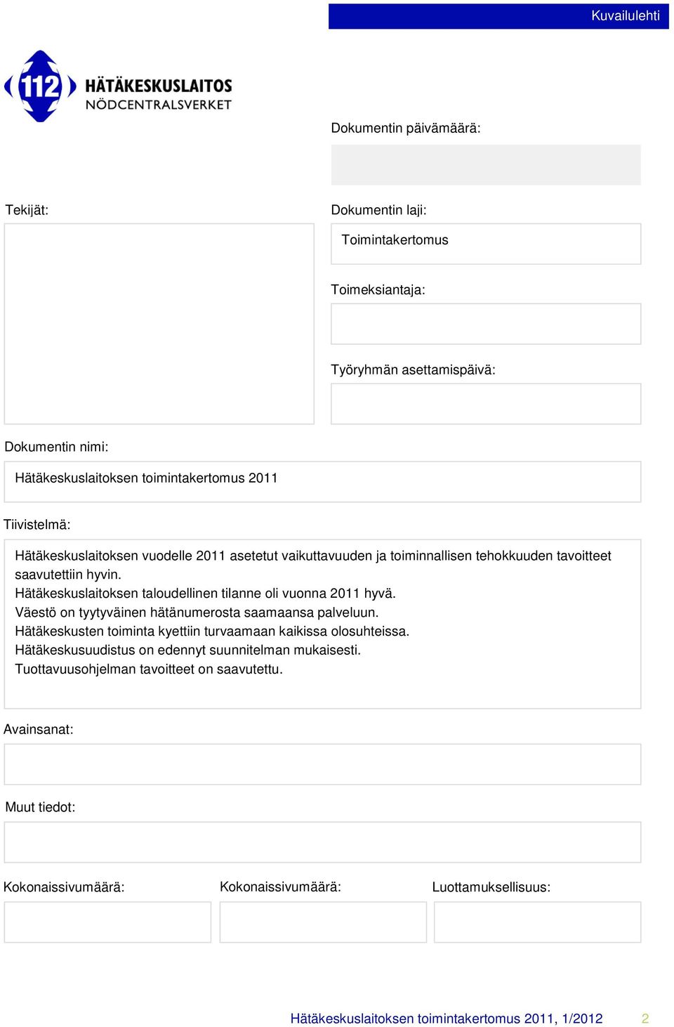 Hätäkeskuslaitoksen taloudellinen tilanne oli vuonna 2011 hyvä. Väestö on tyytyväinen hätänumerosta saamaansa palveluun.
