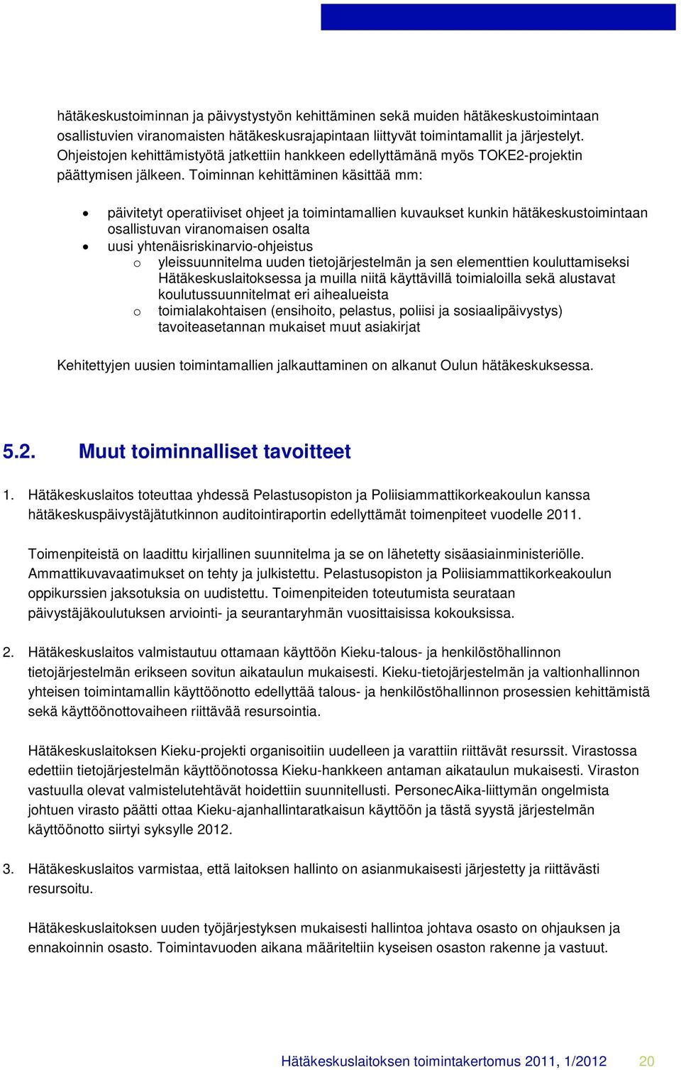 Toiminnan kehittäminen käsittää mm: päivitetyt operatiiviset ohjeet ja toimintamallien kuvaukset kunkin hätäkeskustoimintaan osallistuvan viranomaisen osalta uusi yhtenäisriskinarvio-ohjeistus o