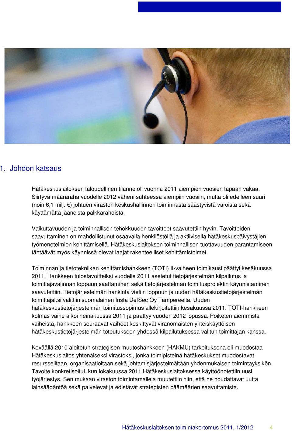 ) johtuen viraston keskushallinnon toiminnasta säästyvistä varoista sekä käyttämättä jääneistä palkkarahoista. Vaikuttavuuden ja toiminnallisen tehokkuuden tavoitteet saavutettiin hyvin.