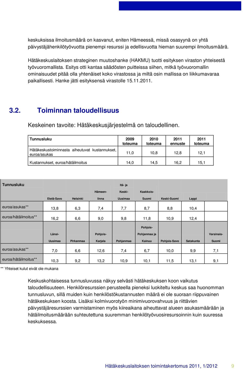 Esitys otti kantaa säädösten puitteissa siihen, mitkä työvuoromallin ominaisuudet pitää olla yhtenäiset koko virastossa ja miltä osin mallissa on liikkumavaraa paikallisesti.