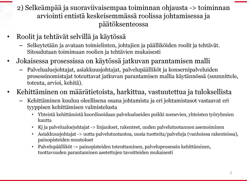 Sitoudutaan toimimaan roolien ja tehtävien mukaisesti Jokaisessa prosessissa on käytössä jatkuvan parantamisen malli Palvelualuejohtajat, asiakkuusjohtajat, palvelupäälliköt ja konsernipalveluiden