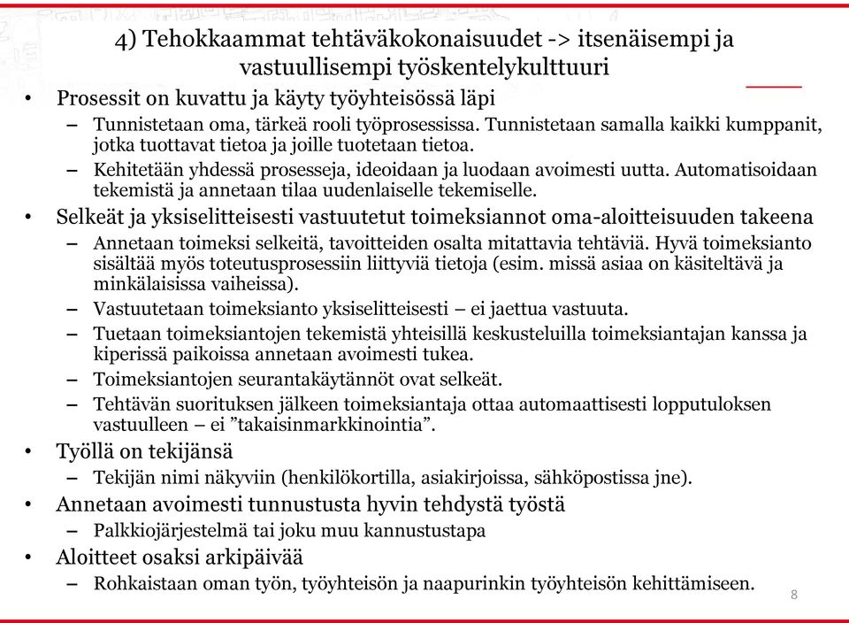 Automatisoidaan tekemistä ja annetaan tilaa uudenlaiselle tekemiselle.