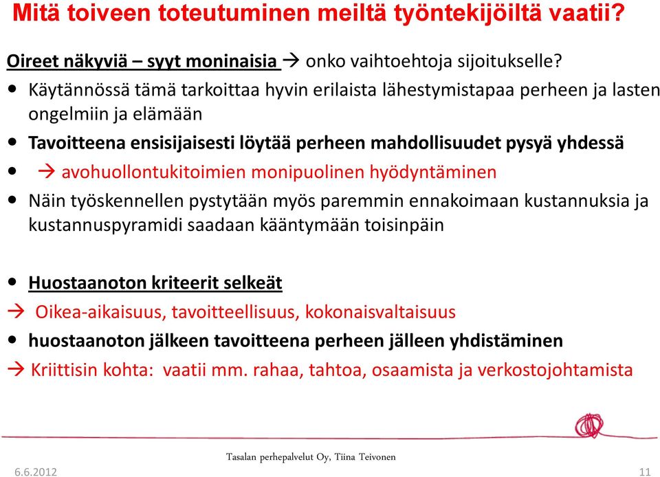 avohuollontukitoimien monipuolinen hyödyntäminen Näin työskennellen pystytään myös paremmin ennakoimaan kustannuksia ja kustannuspyramidi saadaan kääntymään toisinpäin