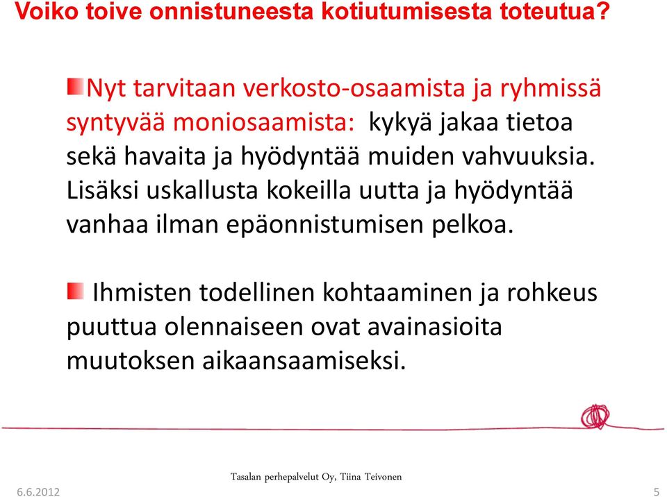 havaita ja hyödyntää muiden vahvuuksia.