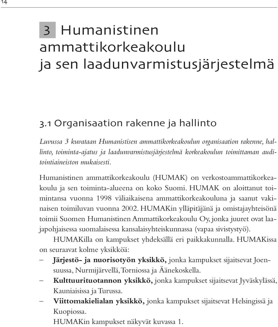 auditointiaineiston mukaisesti. Humanistinen ammattikorkeakoulu (HUMAK) on verkostoammattikorkeakoulu ja sen toiminta-alueena on koko Suomi.