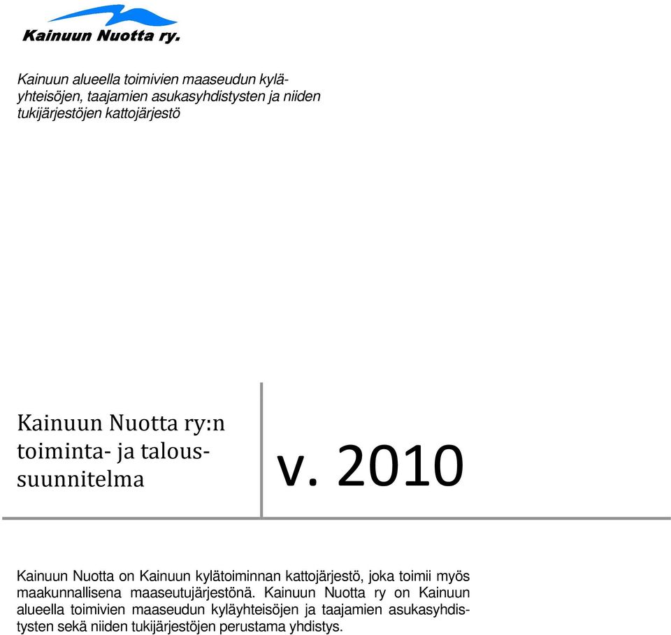 2010 Kainuun Nuotta on Kainuun kylätoiminnan kattojärjestö, joka toimii myös maakunnallisena