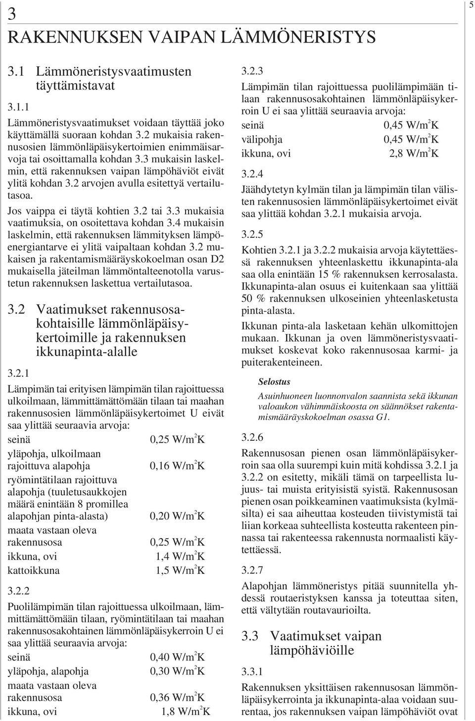 2 arvojen avulla esitettyä vertailutasoa. Jos vaippa ei täytä kohtien 3.2 tai 3.3 mukaisia vaatimuksia, on osoitettava kohdan 3.