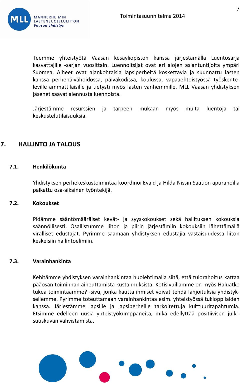 vanhemmille. MLL Vaasan yhdistyksen jäsenet saavat alennusta luennoista. Järjestämme resurssien ja tarpeen mukaan myös muita luentoja tai keskustelutilaisuuksia. 7. HALLINTO JA TALOUS 7.1.