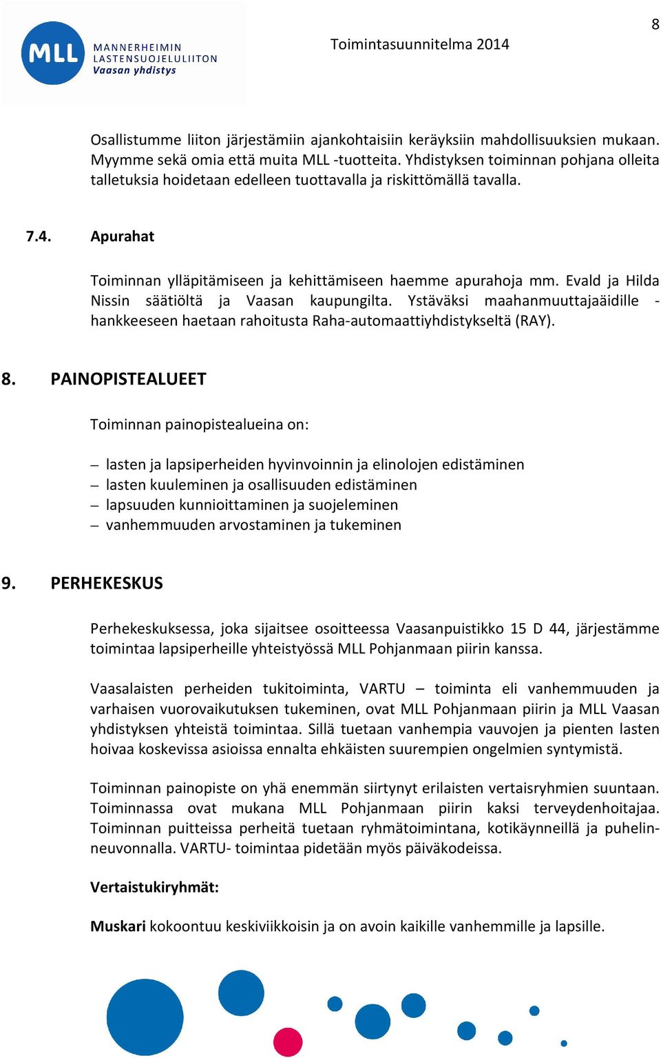 Evald ja Hilda Nissin säätiöltä ja Vaasan kaupungilta. Ystäväksi maahanmuuttajaäidille - hankkeeseen haetaan rahoitusta Raha-automaattiyhdistykseltä (RAY). 8.