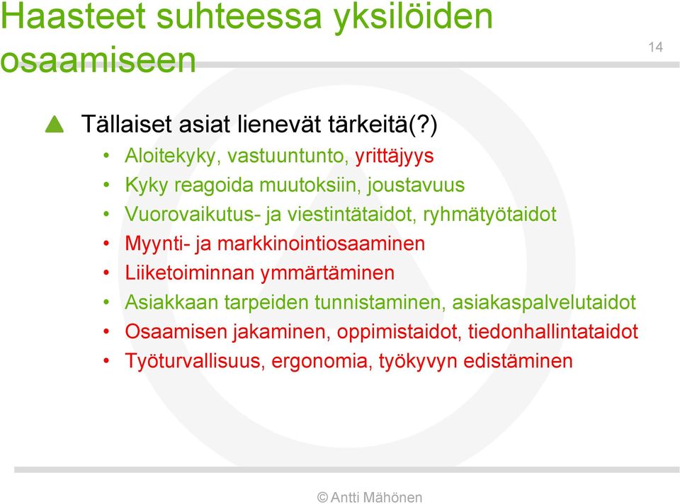 ryhmätyötaidot Myynti- ja markkinointiosaaminen Liiketoiminnan ymmärtäminen Asiakkaan tarpeiden tunnistaminen,