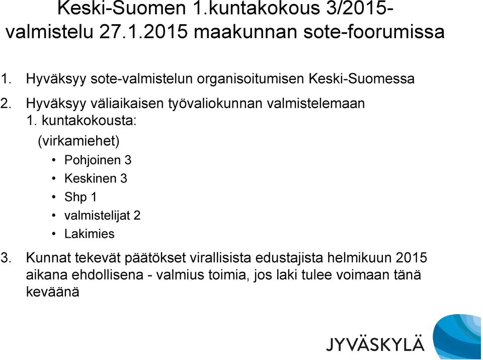 Hyväksyy väliaikaisen työvaliokunnan valmistelemaan 1.