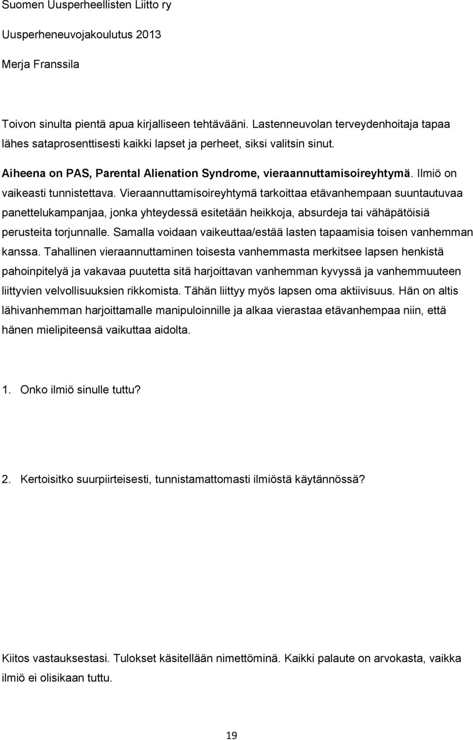 Ilmiö on vaikeasti tunnistettava.
