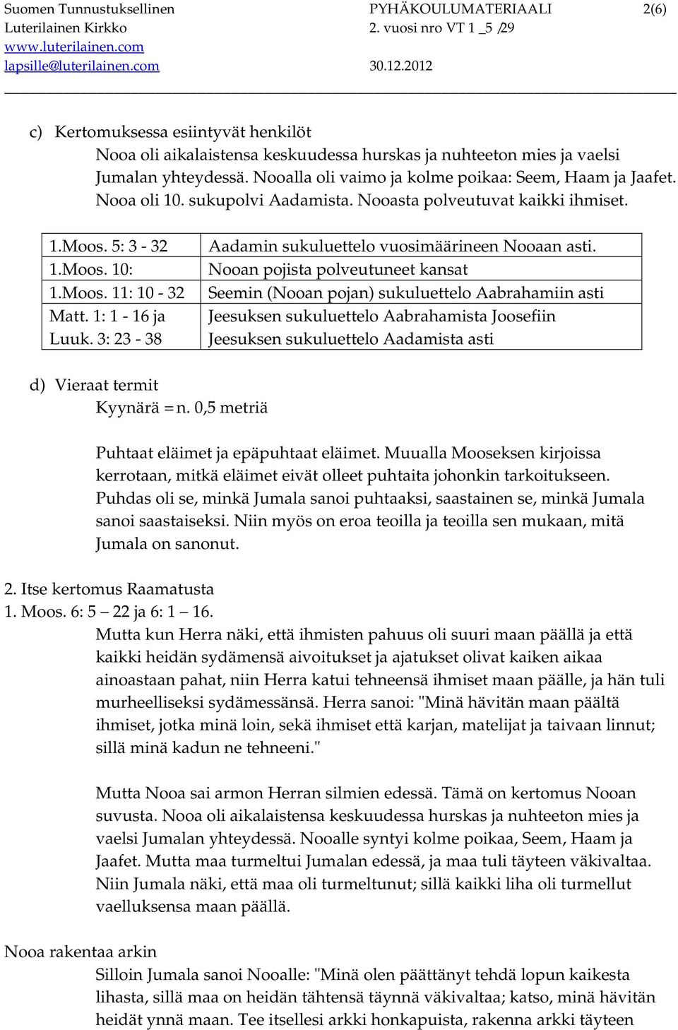 3: 23-38 Aadamin sukuluettelo vuosimäärineen Nooaan asti.