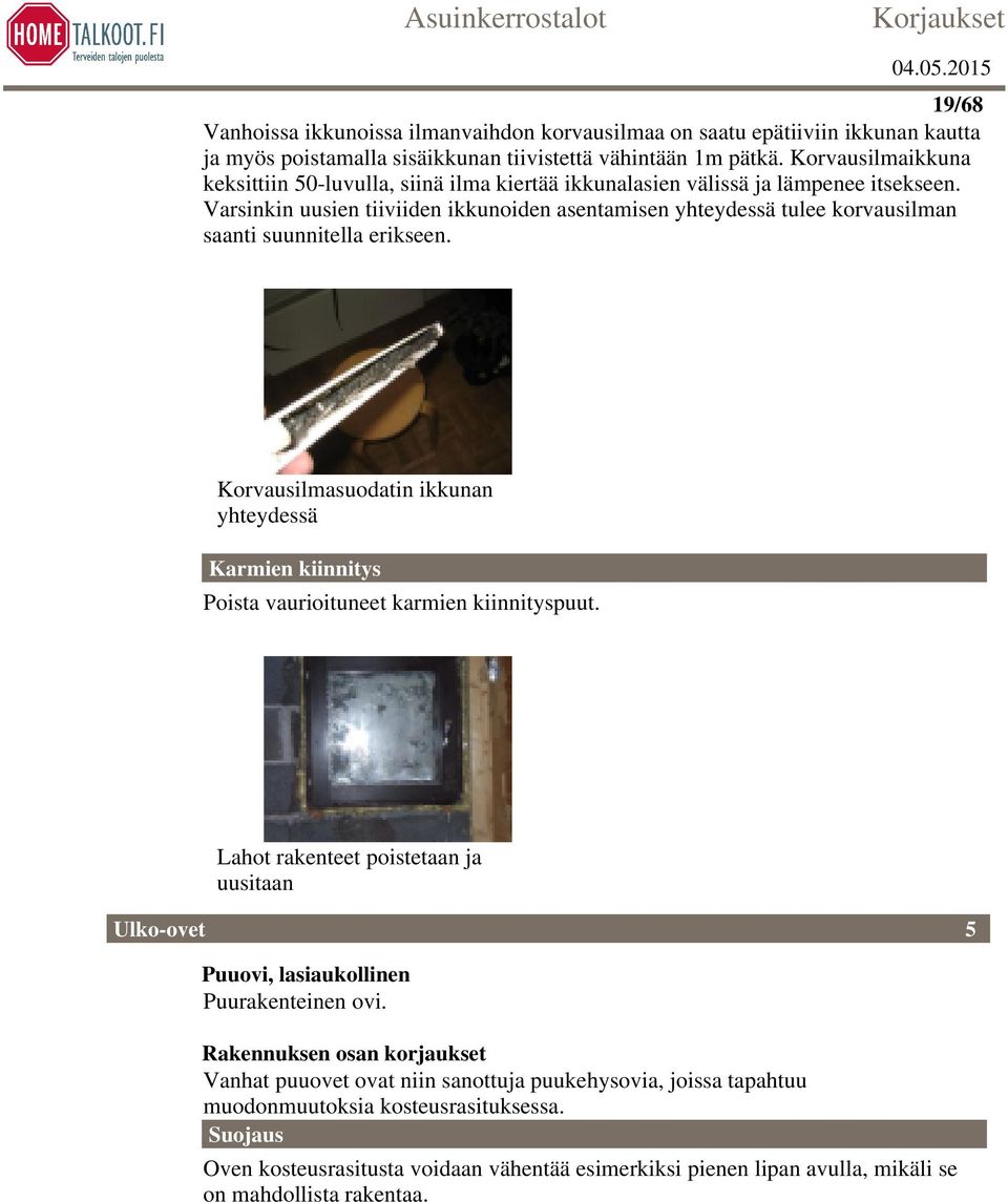 Varsinkin uusien tiiviiden ikkunoiden asentamisen yhteydessä tulee korvausilman saanti suunnitella erikseen.