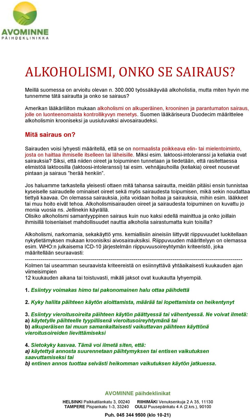 Suomen lääkäriseura Duodecim määrittelee alkoholismin krooniseksi ja uusiutuvaksi aivosairaudeksi. Mitä sairaus on?