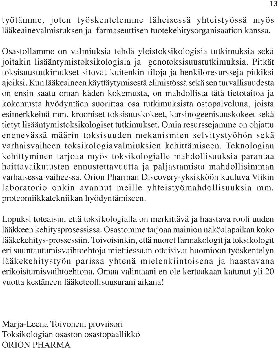 Pitkät toksisuustutkimukset sitovat kuitenkin tiloja ja henkilöresursseja pitkiksi ajoiksi.