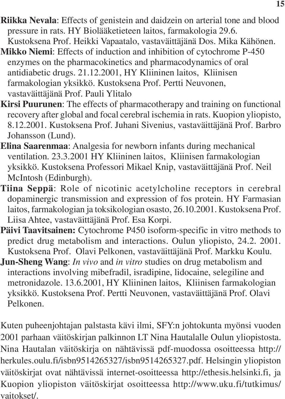 2001, HY Kliininen laitos, Kliinisen farmakologian yksikkö. Kustoksena Prof. Pertti Neuvonen, vastaväittäjänä Prof.