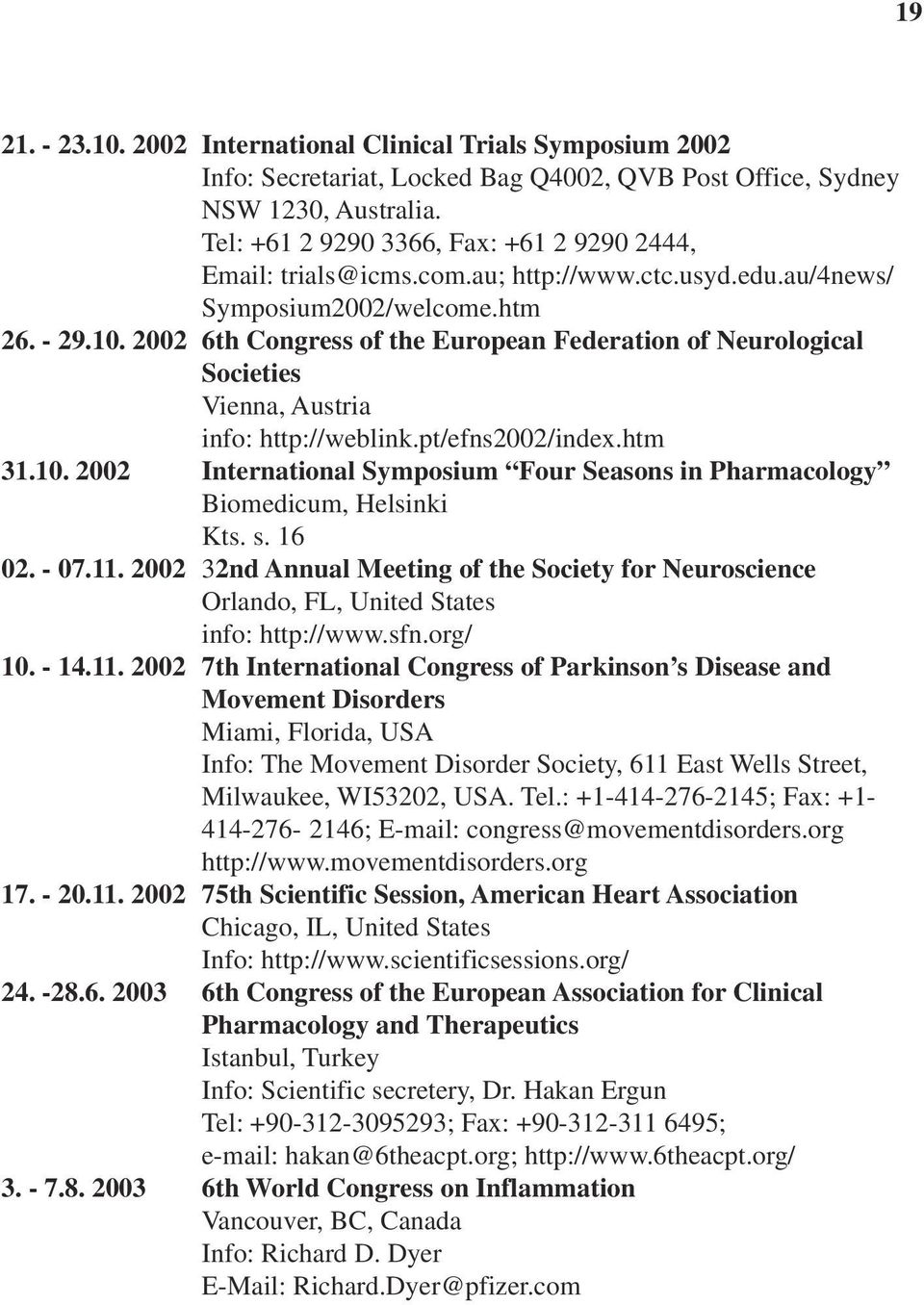 2002 6th Congress of the European Federation of Neurological Societies Vienna, Austria info: http://weblink.pt/efns2002/index.htm 31.10.