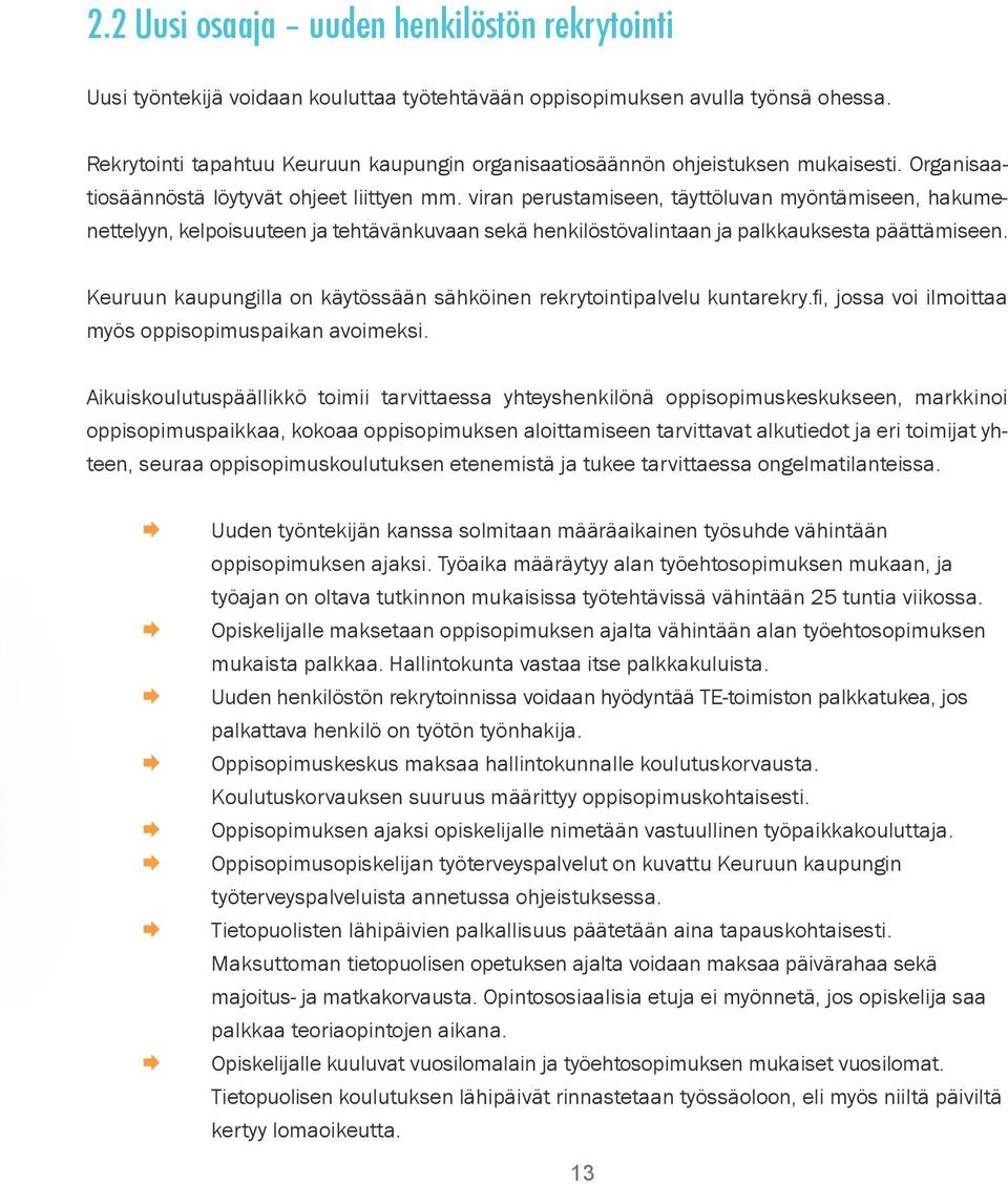 viran perustamiseen, täyttöluvan myöntämiseen, hakumenettelyyn, kelpoisuuteen ja tehtävänkuvaan sekä henkilöstövalintaan ja palkkauksesta päättämiseen.