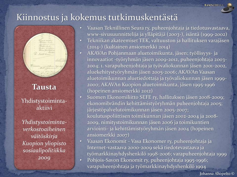 Pohjanmaan aluetoimikunta, jäsen; työllisyys- ja innovaatiot -työryhmän jäsen 2009-2012, puheenjohtaja 2003-2004; 1.