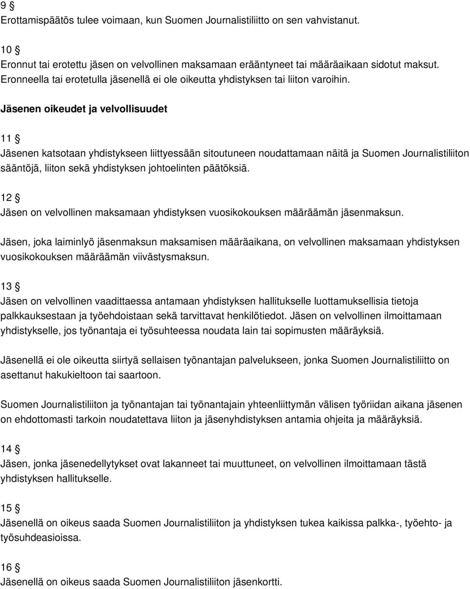 Jäsenen oikeudet ja velvollisuudet 11 Jäsenen katsotaan yhdistykseen liittyessään sitoutuneen noudattamaan näitä ja Suomen Journalistiliiton sääntöjä, liiton sekä yhdistyksen johtoelinten päätöksiä.