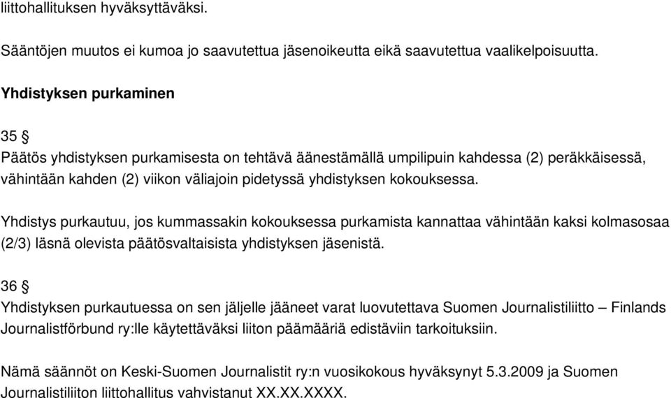 Yhdistys purkautuu, jos kummassakin kokouksessa purkamista kannattaa vähintään kaksi kolmasosaa (2/3) läsnä olevista päätösvaltaisista yhdistyksen jäsenistä.