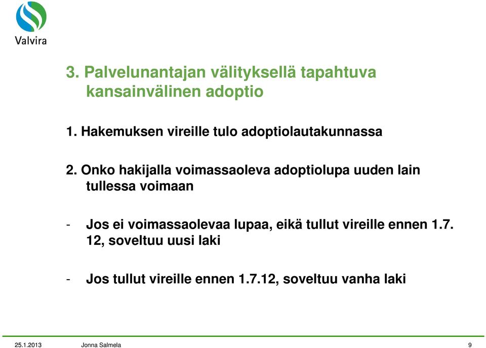 Onko hakijalla voimassaoleva adoptiolupa uuden lain tullessa voimaan - Jos ei