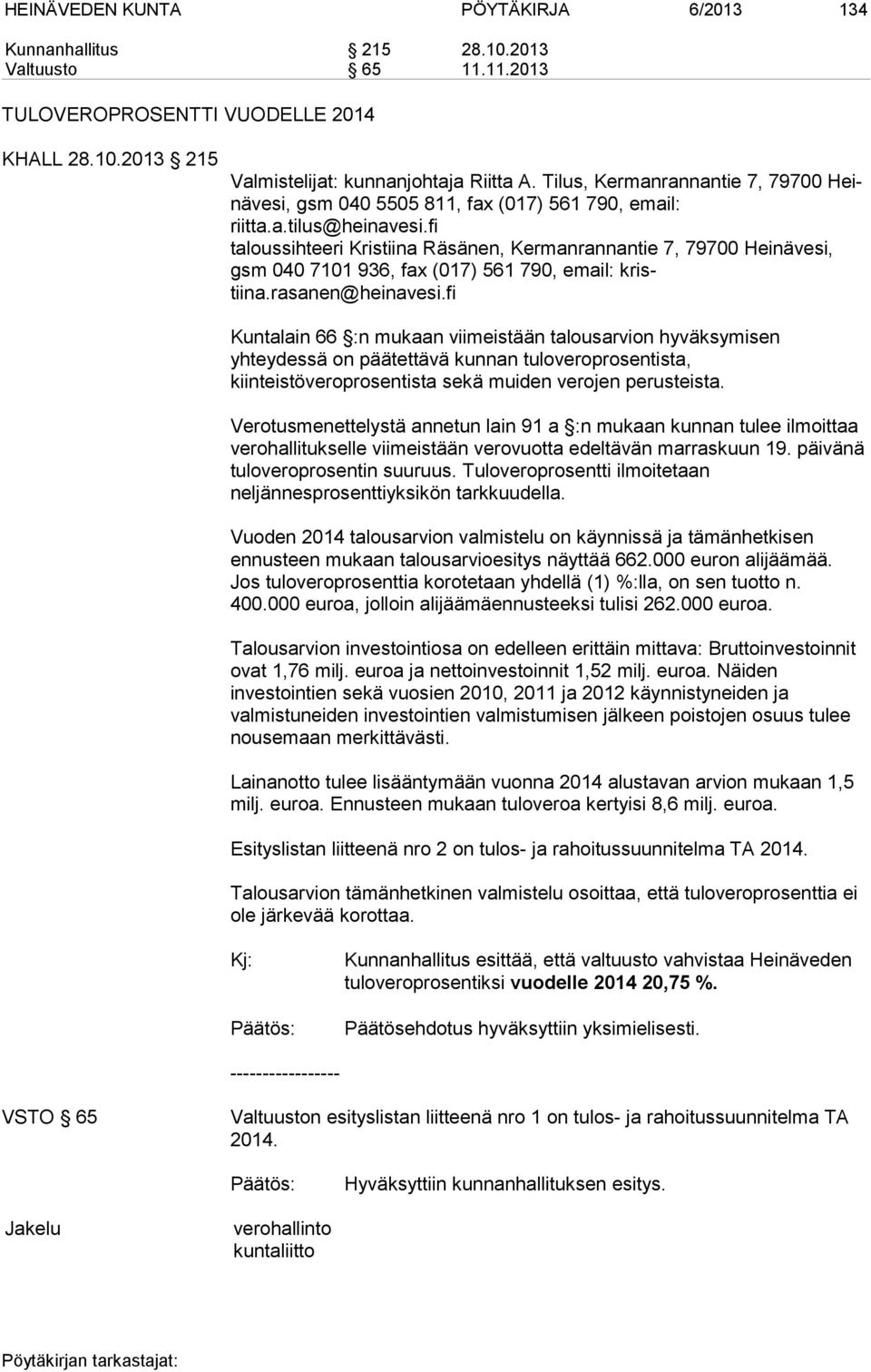 fi taloussihteeri Kristiina Räsänen, Kermanrannantie 7, 79700 Heinävesi, gsm 040 7101 936, fax (017) 561 790, email: kristiina.rasanen@heinavesi.