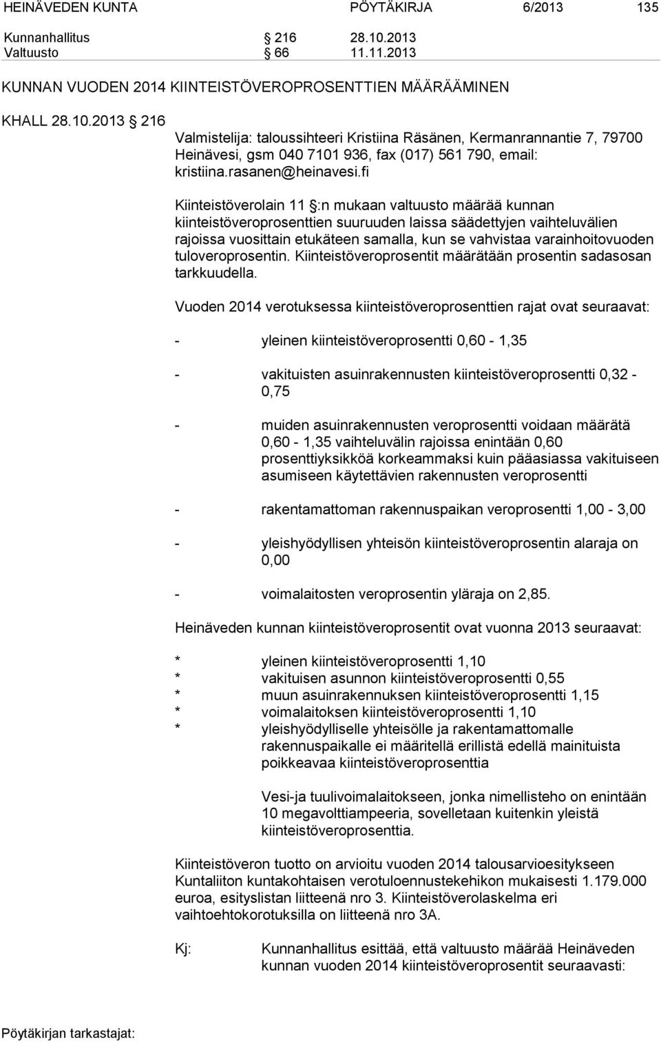 2013 216 Valmistelija: taloussihteeri Kristiina Räsänen, Kermanrannantie 7, 79700 Heinävesi, gsm 040 7101 936, fax (017) 561 790, email: kristiina.rasanen@heinavesi.