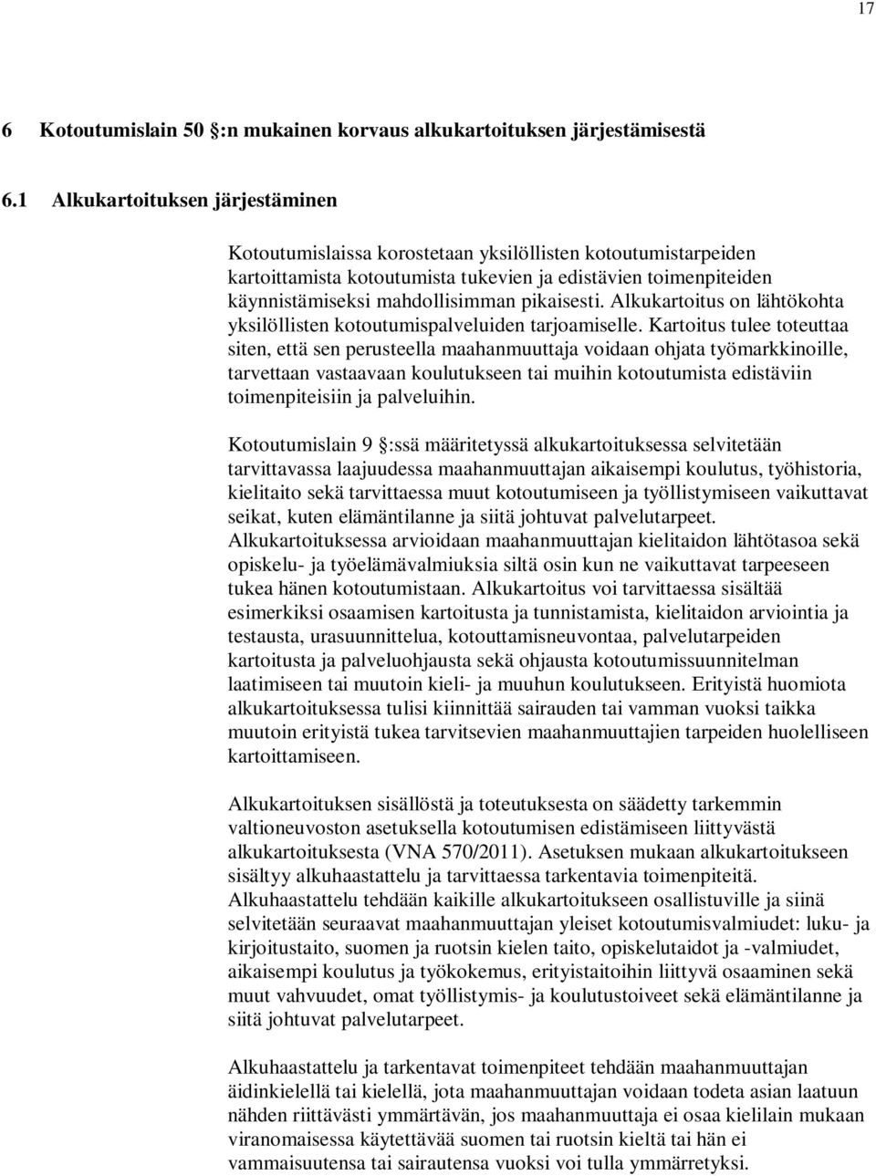 pikaisesti. Alkukartoitus on lähtökohta yksilöllisten kotoutumispalveluiden tarjoamiselle.