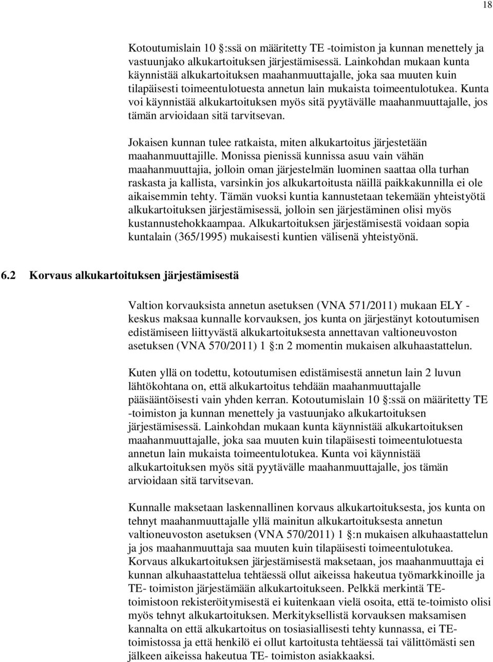 Kunta voi käynnistää alkukartoituksen myös sitä pyytävälle maahanmuuttajalle, jos tämän arvioidaan sitä tarvitsevan.