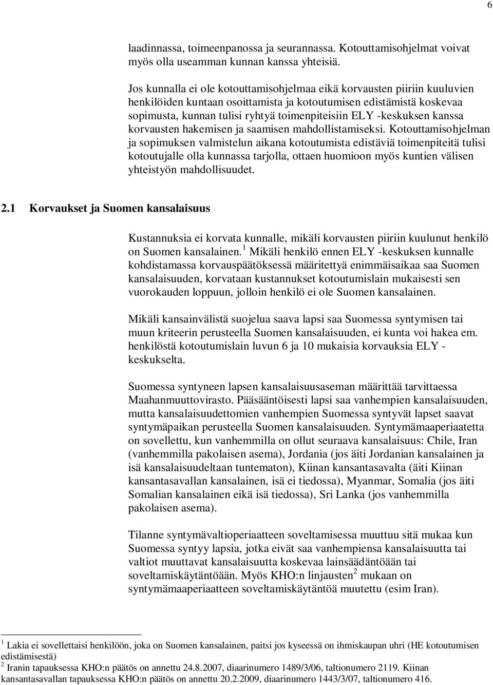 -keskuksen kanssa korvausten hakemisen ja saamisen mahdollistamiseksi.