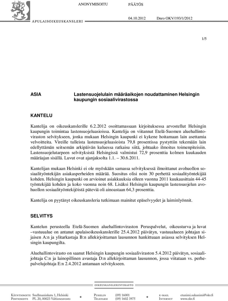 Vireille tulleista lastensuojeluasioista 79,8 prosentissa pystyttiin tekemään lain edellyttämän seitsemän arkipäivän kuluessa ratkaisu siitä, johtaako ilmoitus toimenpiteisiin.