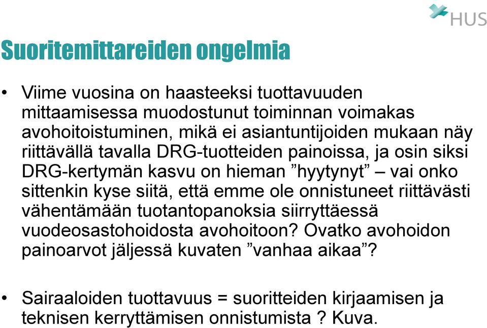 sittenkin kyse siitä, että emme ole onnistuneet riittävästi vähentämään tuotantopanoksia siirryttäessä vuodeosastohoidosta avohoitoon?