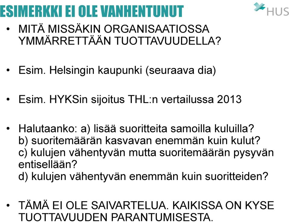 HYKSin sijoitus THL:n vertailussa 2013 Halutaanko: a) lisää suoritteita samoilla kuluilla?