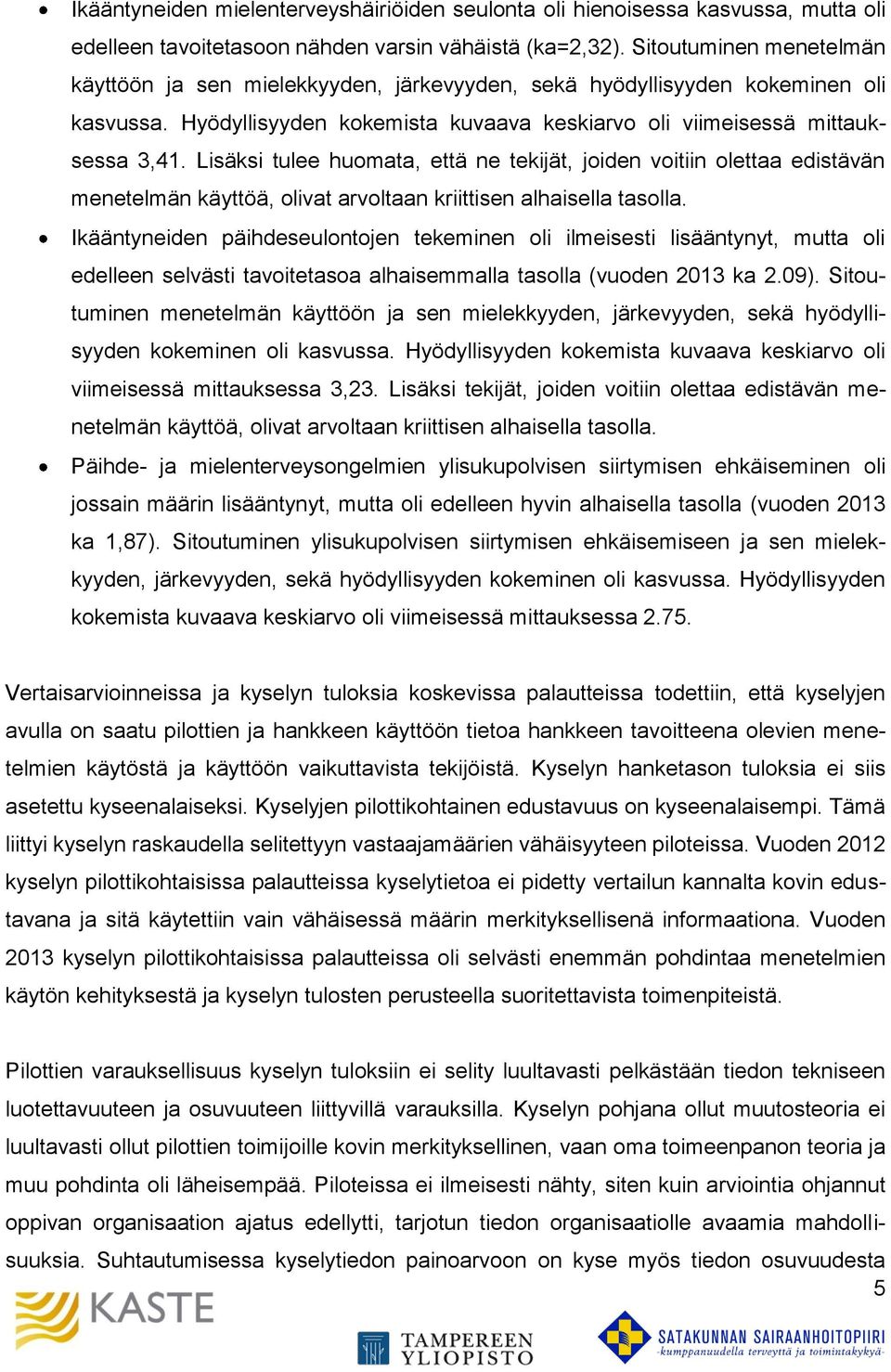 Lisäksi tulee huomata, että ne tekijät, joiden voitiin olettaa edistävän menetelmän käyttöä, olivat arvoltaan kriittisen alhaisella tasolla.