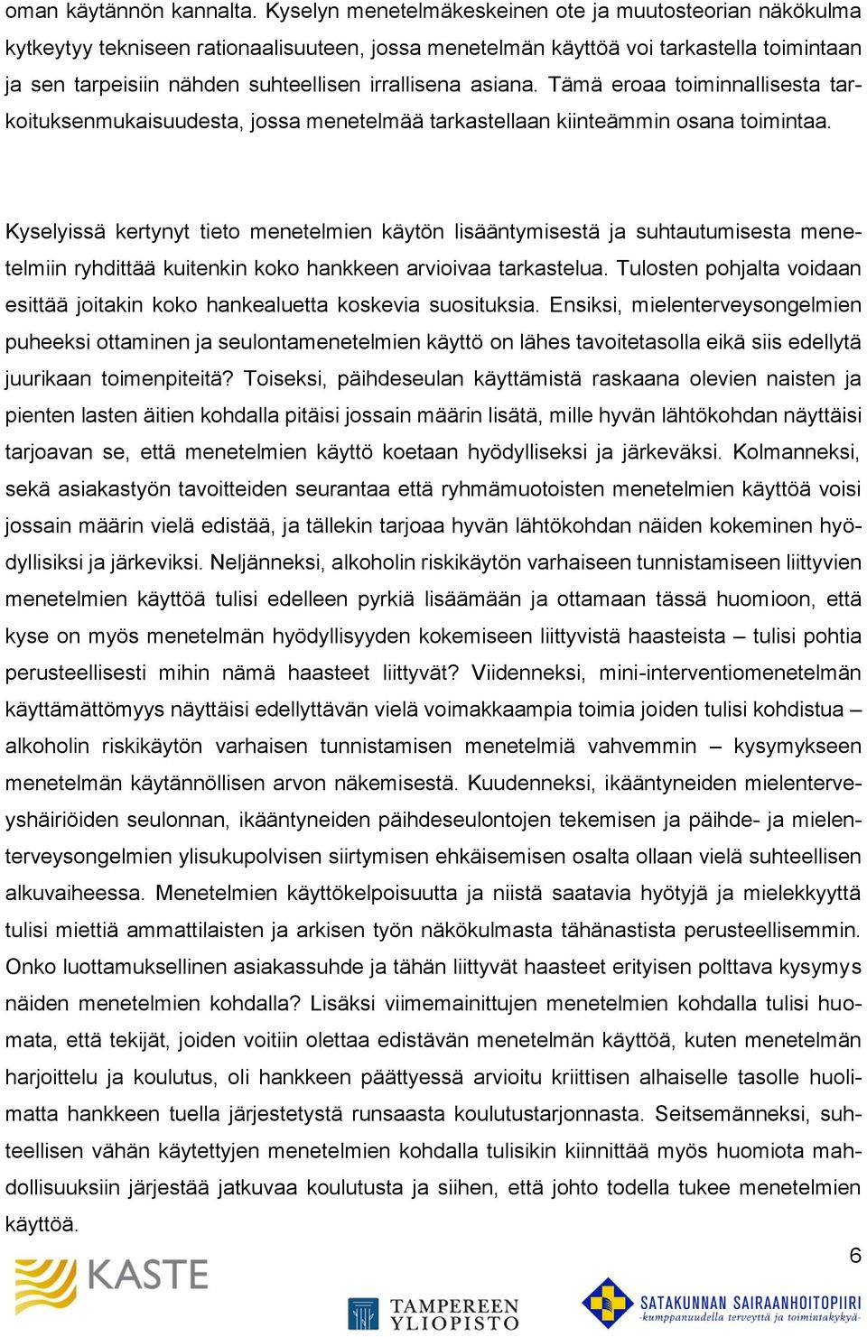 asiana. Tämä eroaa toiminnallisesta tarkoituksenmukaisuudesta, jossa menetelmää tarkastellaan kiinteämmin osana toimintaa.
