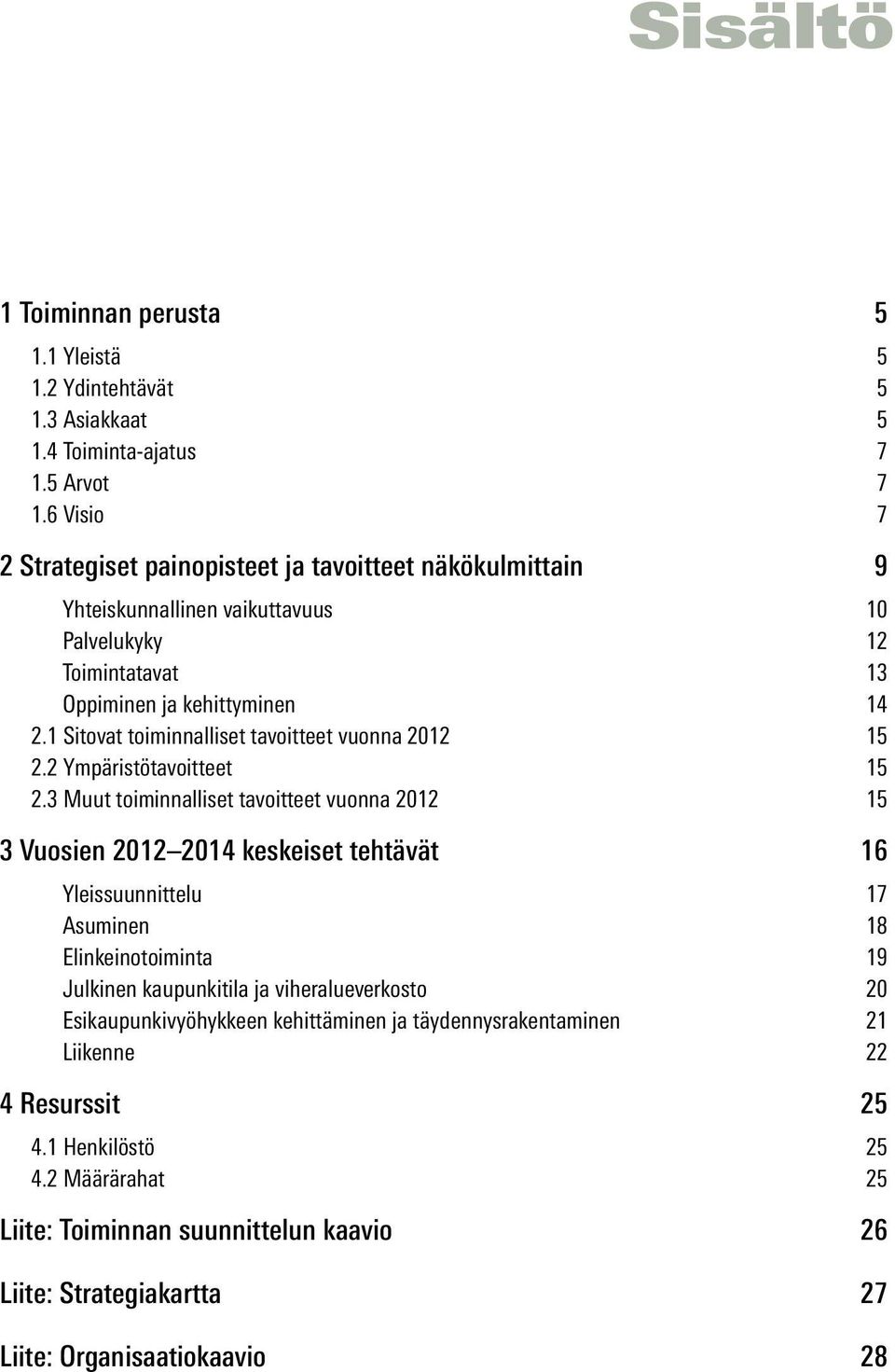 1 Sitovat toiminnalliset tavoitteet vuonna 2012 15 2.2 Ympäristötavoitteet 15 2.